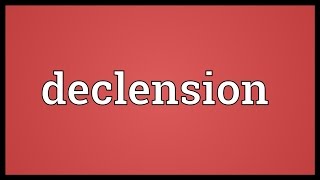 Declension Meaning [upl. by Weinstein]