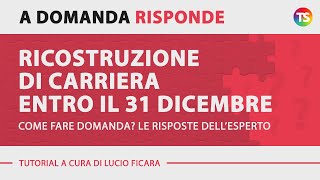 Ricostruzione di carriera entro il 31 dicembre come fare domanda Le risposte dell’esperto [upl. by Wirth812]