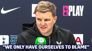 Eddie Howe quotWe Only Have Ourselves to Blamequot Tottenham 41 Newcastle POST MATCH PRESS CONFERENCEquot [upl. by Linad999]