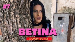 BETINA EP 7  A QUEDA DE VIVI  TEMP 4 [upl. by Cayser202]