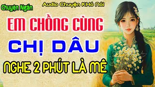 Truyện Ngắn Đời Thực Cực Hay  CHỊ DÂU trending youtubeshorts travel  AUDIO Chuyện Khó Nói [upl. by Yentihw]