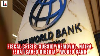 FISCAL CRISIS Subsidy Removal Naira Float Saved Nigeria  World Bank [upl. by Enillebyam278]