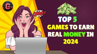 Top 5 Games to Earn Real Money in 2024  Play and Profit From Games [upl. by Zashin]