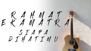 Rahmat Ekamatra  Siapa Di Hatimu  Karaoke  Akustik  Lirik [upl. by Sapowith]