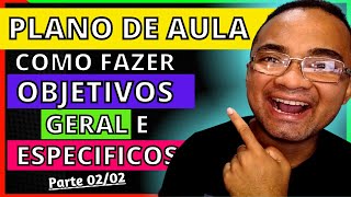 O que é Objetivo GERAL O que é Objetivo ESPECIFICO Como FAZER os OBJETIVOS do PLANO de AULA [upl. by Nerwal]