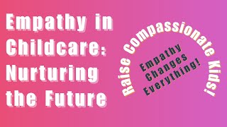 Empathy in Childcare Nurturing the Future [upl. by Sternlight604]