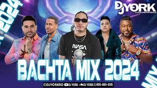 BACHATA MIX  2024 LA MAS PEGADA DJ YORK LA EXCELENCIA EN MEZCLA [upl. by Korella282]