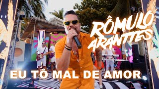 Rômulo Aranttes  Eu tô mal de amor [upl. by Etnahsal]