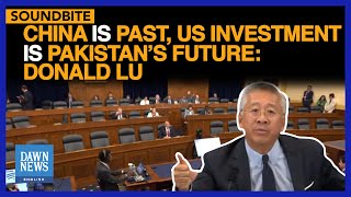 China Is Past US Investment Is Pakistan’s Future Donald Lu  Dawn News English [upl. by Kelsi799]