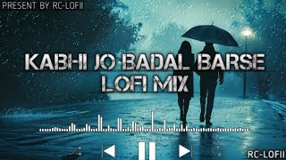 Kabhi Jo Badal Barse  SlowedReverb  Arijit Singh  Sharib Toshi  LoFi Mix   RCLOFII [upl. by Lord]