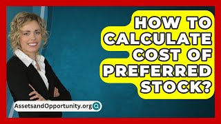 How To Calculate Cost Of Preferred Stock  AssetsandOpportunityorg [upl. by Anaitsirhc]