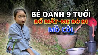 SỐ ĐẶC BIỆT”BÉ OANH”MẸ VỨT BỎ BỐ MẤT SỚMMỒ CÔI TỪ NĂM 4 TUỔI KHÔNG NƠI NƯƠNG TỰAXEM MÀ KHÓC [upl. by Aikmat815]