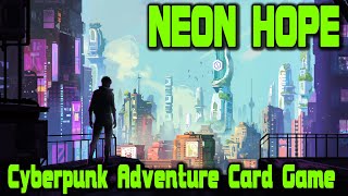 Neon Hope  A Cyberpunk Adventure Card Game Preview [upl. by Elohcan927]