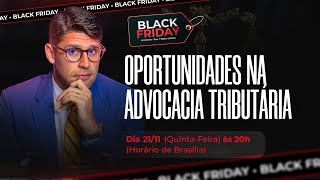 AULÃO DA BLACK FRIDAY 2024  OPORTUNIDADES NA ADVOCACIA TRIBUTÁRIA  EXPERT EM TRIBUTÁRIO [upl. by Tanya]