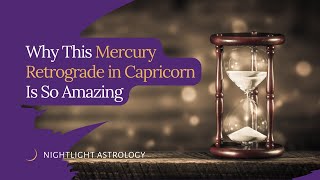 Why this Mercury Retrograde in Capricorn is So Amazing [upl. by Wiltsey]