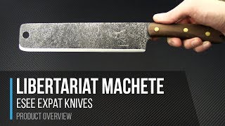 ESEE EXPAT Libertariat Lightweight Survival Machete Overview [upl. by Dorisa493]