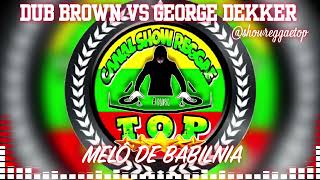 GEORGE DEKKER VS DUB BROWN MELÔ DE BABALNIA [upl. by Ibloc787]