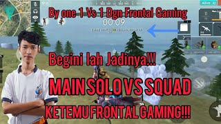 Main Solo vs Squad Ketemu Frontal Gaming begini lah jadi nya  Free Fire Battleground [upl. by Nnaitsirk]