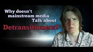 Mainstream Media Needs to Start Talking About Detransitioners [upl. by Pattani663]