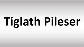 How to Pronounce Tiglath Pileser [upl. by Bogart732]