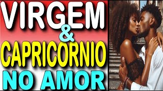 VIRGEM E CAPRICORNIO NO AMOR COMO É O NAMORO TEM QUÍMICA COMPATIBILIDADE AMOROSA signo [upl. by Rube404]