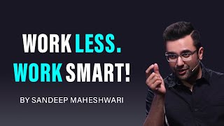 Work Less Work Smart By Sandeep Maheshwari  Hindi [upl. by Nnylkcaj]