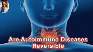 Are Lupus Graves Hashimotos And Other Autoimmune Diseases Reversible [upl. by Lanevuj44]