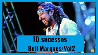 10 sucessos  Bell Marques  Volume 2 FEVEREIRO 2023 [upl. by Neerahs451]