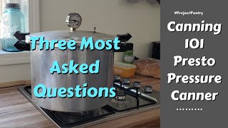 3 Most Asked Questions Canning 101 Presto Pressure Canner [upl. by Atok]