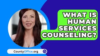 What Is Human Services Counseling  CountyOfficeorg [upl. by Herrick]