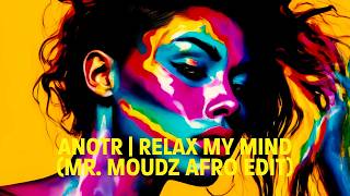 ANOTR  RELAX MY EYES MR MOUDZ AFRO EDIT  PAPADUS surRIHL VISUAL RETOUCH [upl. by Aduhey]