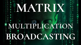 Matrix Multiplication The Broadcasting rules [upl. by Lennox471]