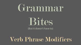 Grammar Bites  Verb Phrase Modifiers [upl. by Cassondra989]