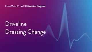 HeartMate 3 LVAD Patient Education Program  Part 11 of 17 Driveline Dressing Change [upl. by Ahsiekel]