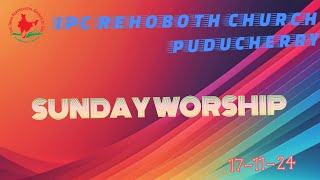 SUNDAY WORSHIP 171124  IPC REHOBOTH CHURCH PUDUCHERRY [upl. by Ramar]