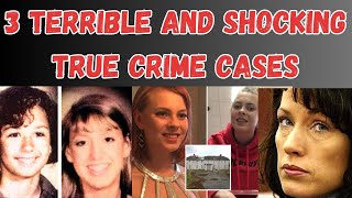 3 TERRIBLE AND SHOCKING TRUE CRIME CASES  TRUE CRIME [upl. by Olenolin]