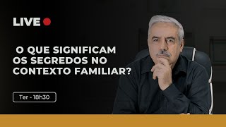 AO VIVO  O Que Significam os Segredos no Contexto Familiar  TER  18h30 [upl. by Coulter113]