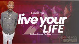 Live Your Life  Godless Gospel Audition [upl. by Eremihc65]