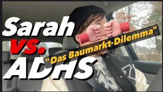 SARAH vs ADHS  Der große AlltagsShowkampf Folge 603 quotDas BaumarktDilemmaquot [upl. by Gwenni]