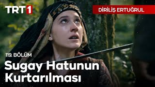 Diriliş Ertuğrul 119 Bölüm  Sugay Hatunun Kurtarılması [upl. by Kimberlyn]