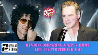 𝗧𝗵𝗲 𝗛𝗼𝘄𝗮𝗿𝗱 𝗦𝘁𝗲𝗿𝗻 𝗦𝗵𝗼𝘄  HTVOD Comparing Garys Home Life to Stuttering Joh [upl. by Payton635]