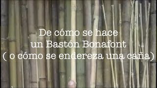 De como se hace un Bastón Bonafont o cómo se endereza una caña [upl. by Alioz]