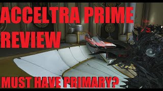 WARFRAME Acceltra Prime Is Great 3 BuildsSynergy Guide  Whispers In The Wall [upl. by Tan703]