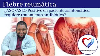 Fiebre reumática ¿ASOASLO positivo en paciente asintomático necesita tratamiento antibiótico [upl. by Arri]