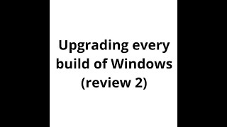 Upgrading every build of Windows review 2 timelapse [upl. by Poliard167]