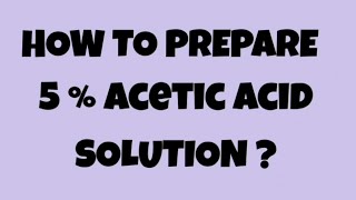 How to prepare 5  acetic acid solution [upl. by Eynenihc899]