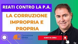 REATI CONTRO LA PA  CORRUZIONE IMPROPRIA E PROPRIA [upl. by Yekcim294]