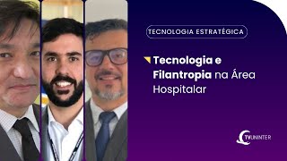 Tecnologia Estratégica  Tecnologia e Filantropia na Área Hospitalar [upl. by Chuu]