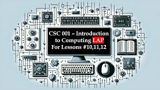 CSC 001  Introduction to Computing LAP for Lessons 10 11 12 [upl. by Yramesor861]