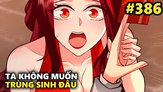 CHAP 386  TA KHÔNG MUỐN TRÙNG SINH ĐÂU  SÓC REVIEW [upl. by Dwinnell449]